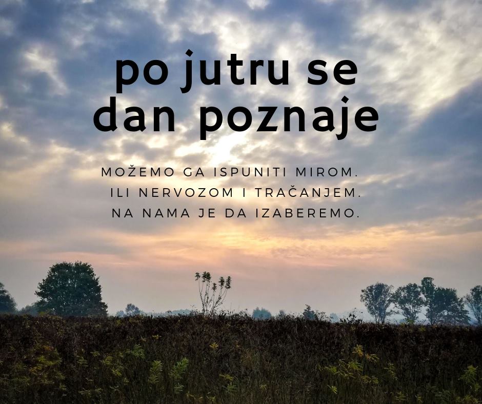 Po jutru se dan poznaje